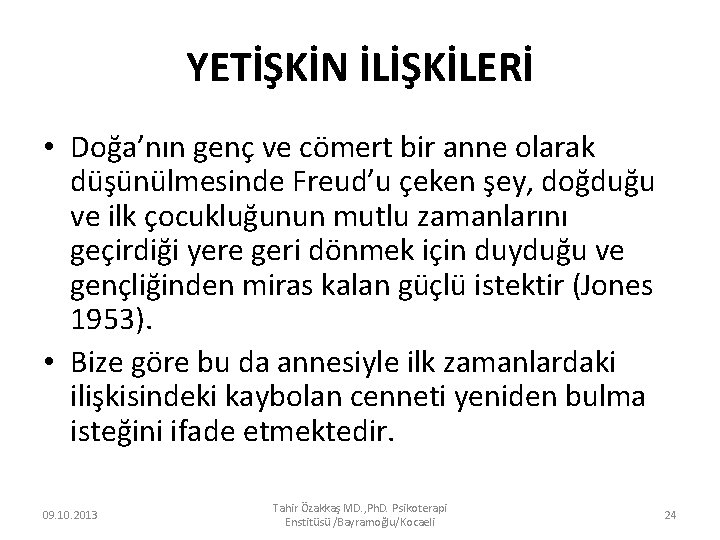 YETİŞKİN İLİŞKİLERİ • Doğa’nın genç ve cömert bir anne olarak düşünülmesinde Freud’u çeken şey,