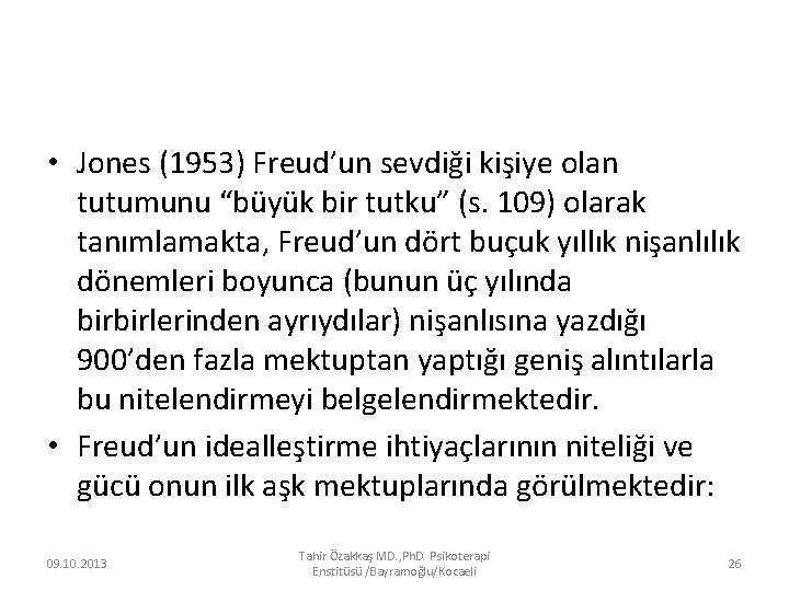  • Jones (1953) Freud’un sevdiği kişiye olan tutumunu “büyük bir tutku” (s. 109)