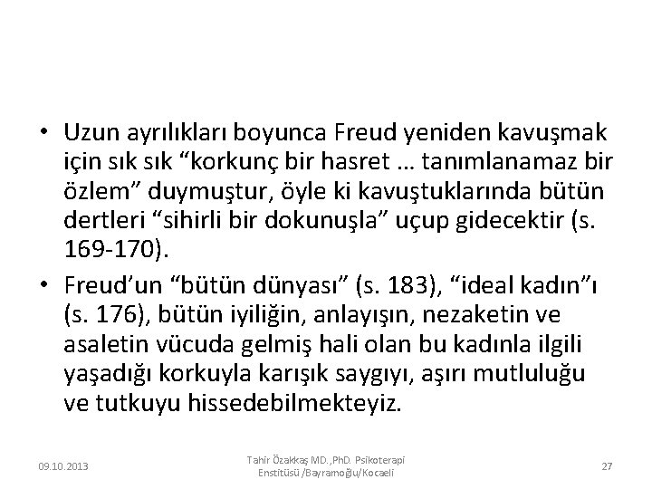  • Uzun ayrılıkları boyunca Freud yeniden kavuşmak için sık “korkunç bir hasret …