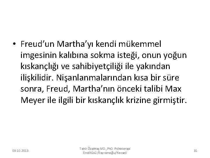  • Freud’un Martha’yı kendi mükemmel imgesinin kalıbına sokma isteği, onun yoğun kıskançlığı ve