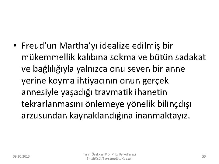  • Freud’un Martha’yı idealize edilmiş bir mükemmellik kalıbına sokma ve bütün sadakat ve