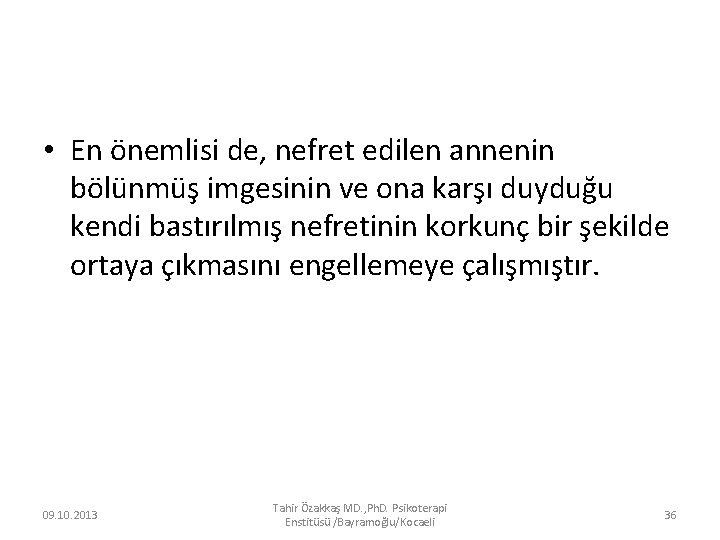  • En önemlisi de, nefret edilen annenin bölünmüş imgesinin ve ona karşı duyduğu