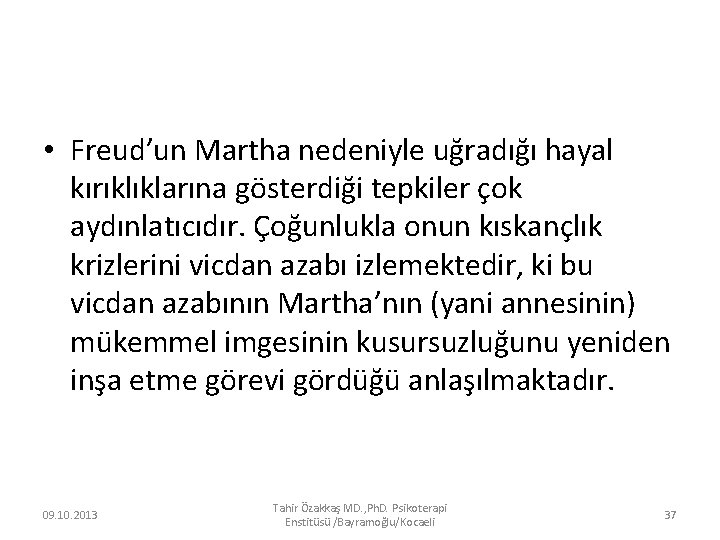  • Freud’un Martha nedeniyle uğradığı hayal kırıklıklarına gösterdiği tepkiler çok aydınlatıcıdır. Çoğunlukla onun