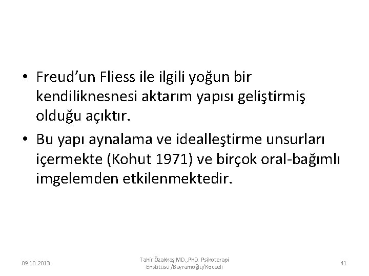  • Freud’un Fliess ile ilgili yoğun bir kendiliknesnesi aktarım yapısı geliştirmiş olduğu açıktır.