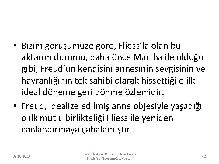  • Bizim görüşümüze göre, Fliess’la olan bu aktarım durumu, daha önce Martha ile