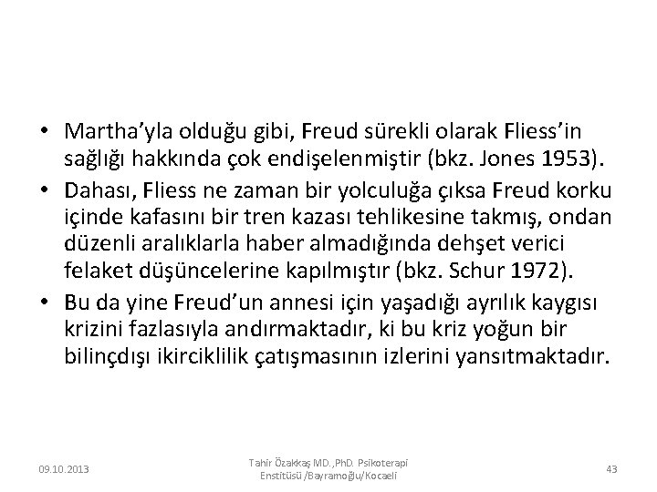  • Martha’yla olduğu gibi, Freud sürekli olarak Fliess’in sağlığı hakkında çok endişelenmiştir (bkz.