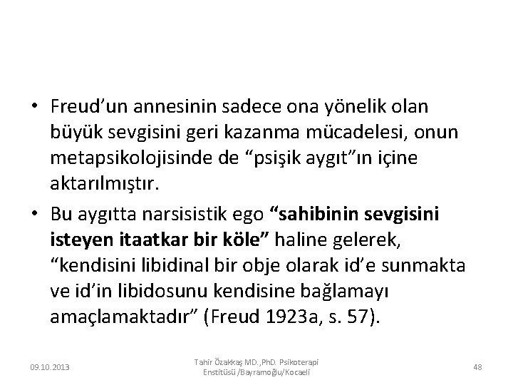  • Freud’un annesinin sadece ona yönelik olan büyük sevgisini geri kazanma mücadelesi, onun