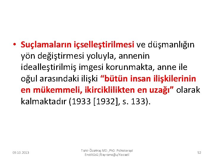  • Suçlamaların içselleştirilmesi ve düşmanlığın yön değiştirmesi yoluyla, annenin idealleştirilmiş imgesi korunmakta, anne