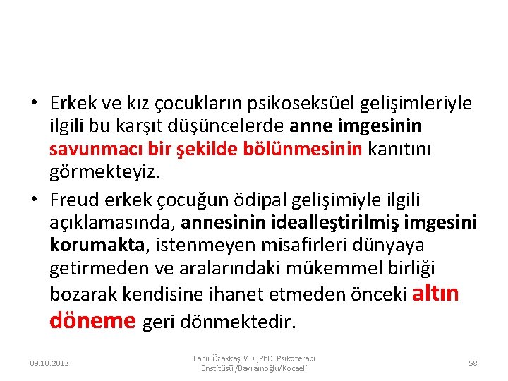  • Erkek ve kız çocukların psikoseksüel gelişimleriyle ilgili bu karşıt düşüncelerde anne imgesinin