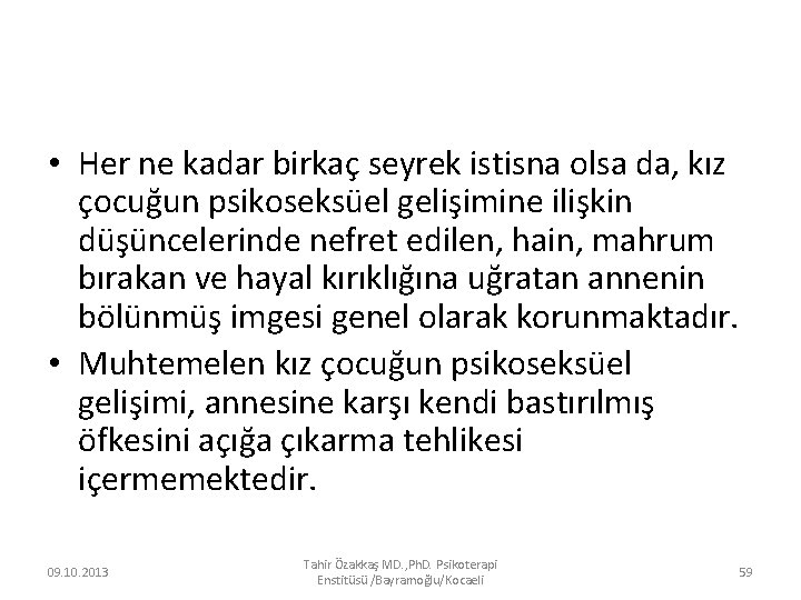  • Her ne kadar birkaç seyrek istisna olsa da, kız çocuğun psikoseksüel gelişimine