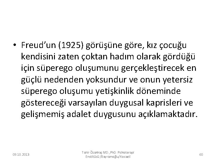  • Freud’un (1925) görüşüne göre, kız çocuğu kendisini zaten çoktan hadım olarak gördüğü