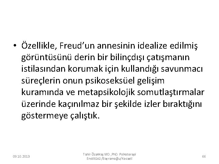  • Özellikle, Freud’un annesinin idealize edilmiş görüntüsünü derin bir bilinçdışı çatışmanın istilasından korumak