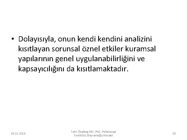  • Dolayısıyla, onun kendini analizini kısıtlayan sorunsal öznel etkiler kuramsal yapılarının genel uygulanabilirliğini