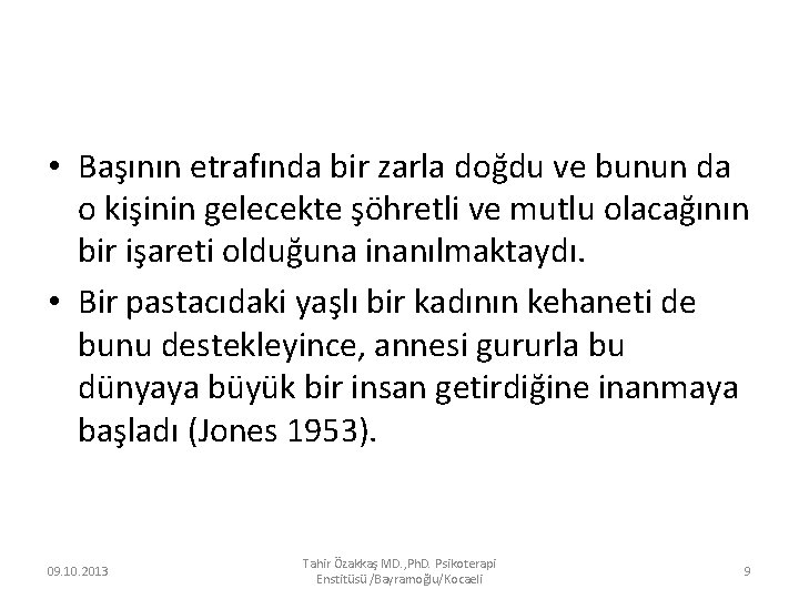  • Başının etrafında bir zarla doğdu ve bunun da o kişinin gelecekte şöhretli