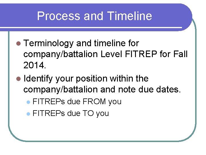 Process and Timeline l Terminology and timeline for company/battalion Level FITREP for Fall 2014.
