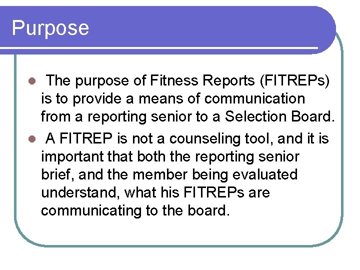 Purpose The purpose of Fitness Reports (FITREPs) is to provide a means of communication