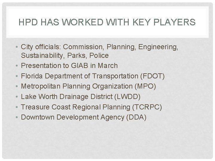 HPD HAS WORKED WITH KEY PLAYERS • City officials: Commission, Planning, Engineering, Sustainability, Parks,