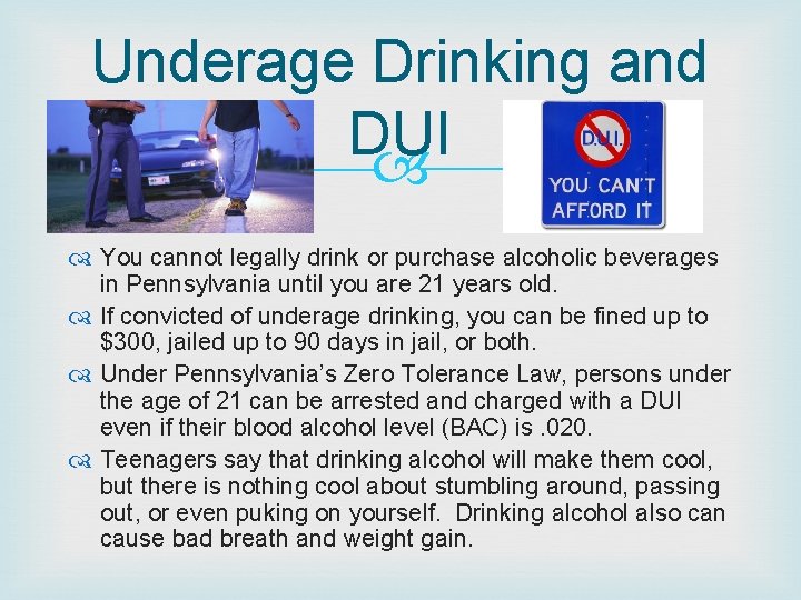 Underage Drinking and DUI You cannot legally drink or purchase alcoholic beverages in Pennsylvania