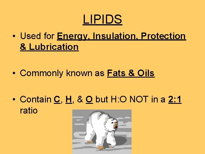 LIPIDS • Used for Energy, Insulation, Protection & Lubrication • Commonly known as Fats LIPIDS • Used for Energy, Insulation, Protection & Lubrication • Commonly known as Fats