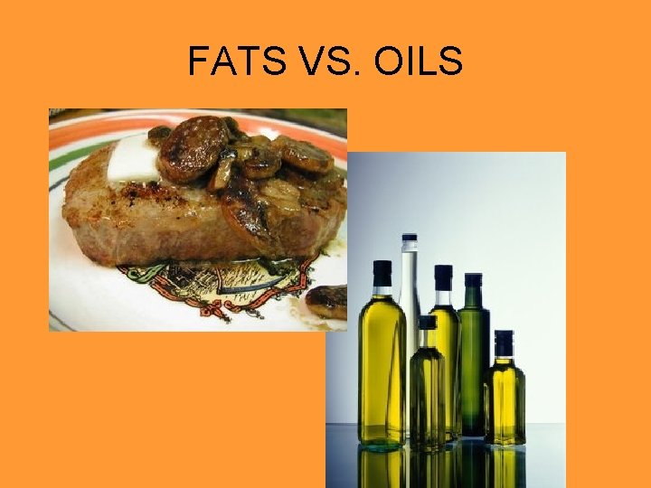 FATS VS. OILS FATS VS. OILS