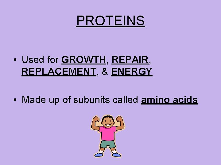 PROTEINS • Used for GROWTH, REPAIR, REPLACEMENT, & ENERGY • Made up of subunits PROTEINS • Used for GROWTH, REPAIR, REPLACEMENT, & ENERGY • Made up of subunits