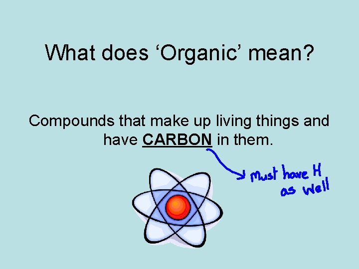 What does ‘Organic’ mean? Compounds that make up living things and have CARBON in What does ‘Organic’ mean? Compounds that make up living things and have CARBON in