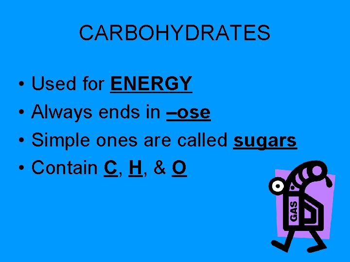 CARBOHYDRATES • • Used for ENERGY Always ends in –ose Simple ones are called CARBOHYDRATES • • Used for ENERGY Always ends in –ose Simple ones are called
