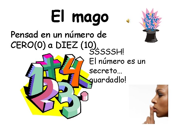 El mago Pensad en un número de CERO(0) a DIEZ (10). SSSSSH! El número