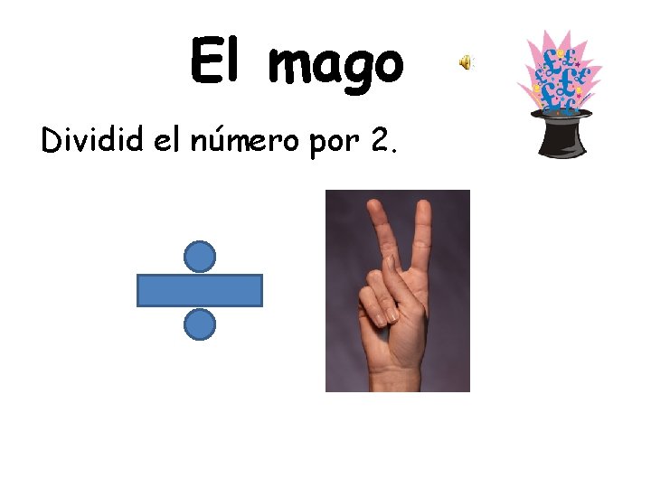 El mago Dividid el número por 2. 