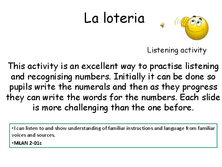 La loteria Listening activity This activity is an excellent way to practise listening and