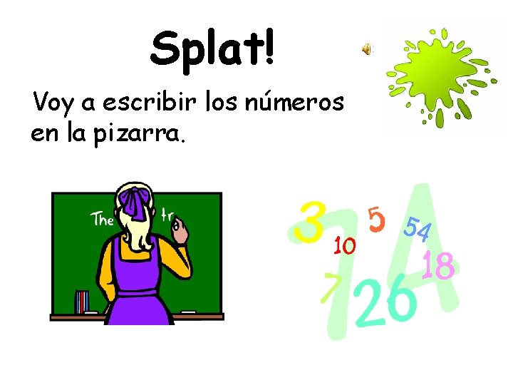 Splat! Voy a escribir los números en la pizarra. 