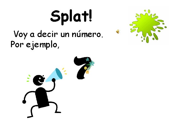 Splat! Voy a decir un número. Por ejemplo, 