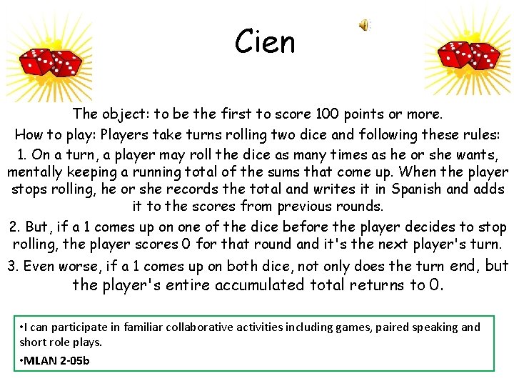 Cien The object: to be the first to score 100 points or more. How