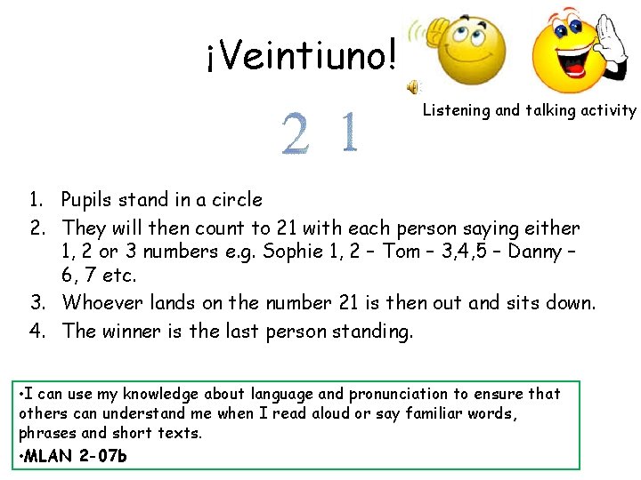 ¡Veintiuno! Listening and talking activity 1. Pupils stand in a circle 2. They will