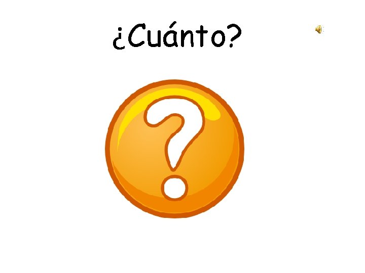 ¿Cuánto? 