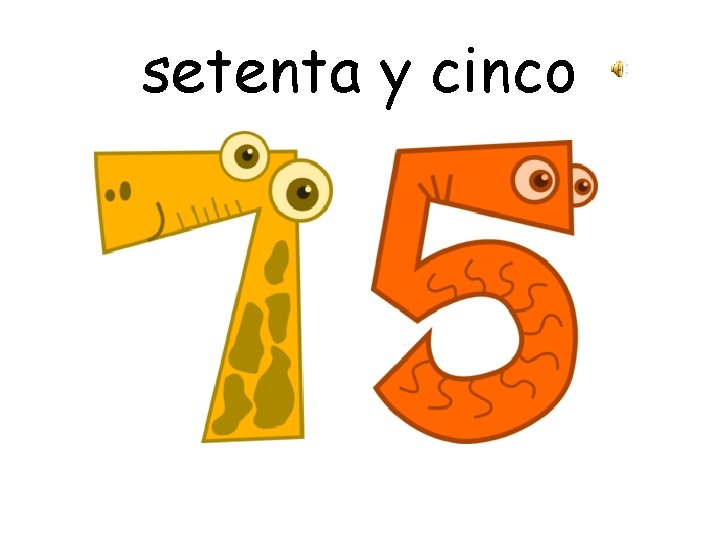 setenta y cinco 