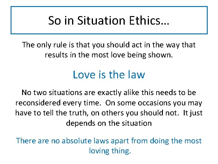 So in Situation Ethics… The only rule is that you should act in the