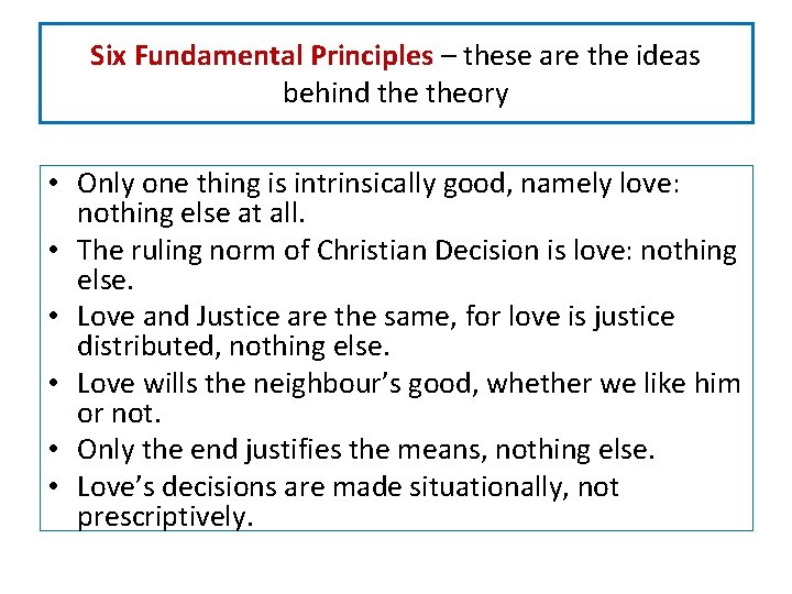 Six Fundamental Principles – these are the ideas behind theory • Only one thing