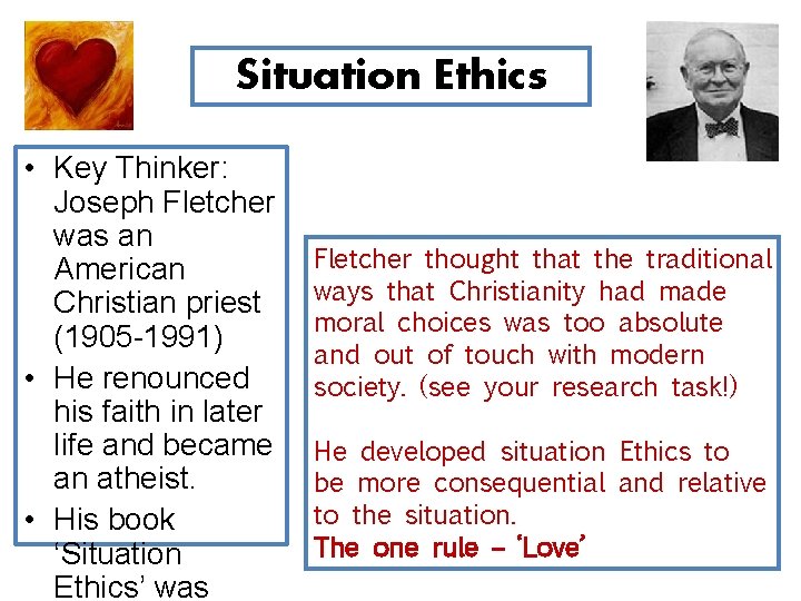 Situation Ethics • Key Thinker: Joseph Fletcher was an American Christian priest (1905 -1991)