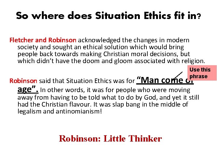 So where does Situation Ethics fit in? Fletcher and Robinson acknowledged the changes in