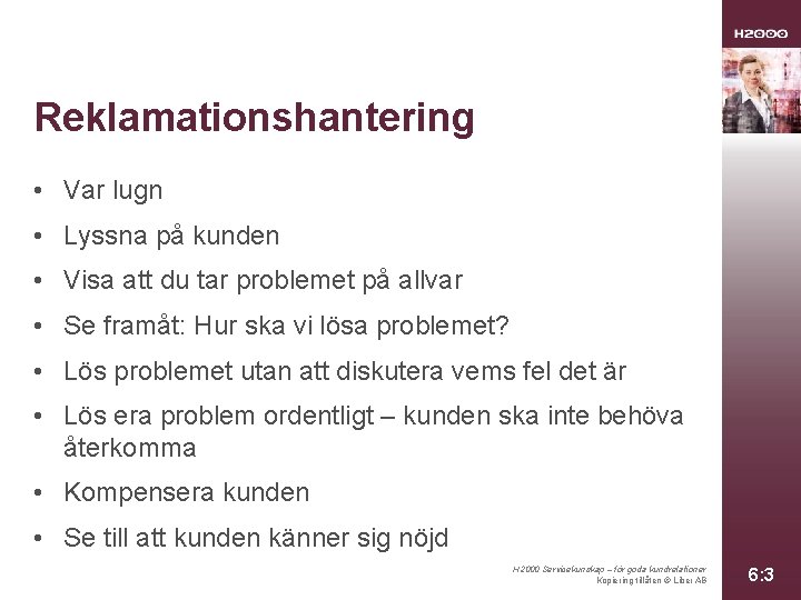 Reklamationshantering • Var lugn • Lyssna på kunden • Visa att du tar problemet