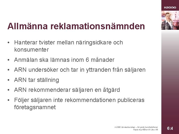 Allmänna reklamationsnämnden • Hanterar tvister mellan näringsidkare och konsumenter • Anmälan ska lämnas inom