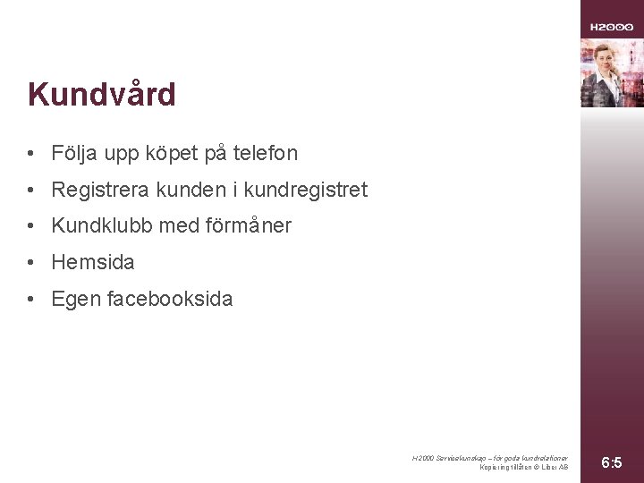 Kundvård • Följa upp köpet på telefon • Registrera kunden i kundregistret • Kundklubb