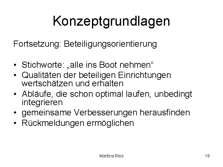 Konzeptgrundlagen Fortsetzung: Beteiligungsorientierung • Stichworte: „alle ins Boot nehmen“ • Qualitäten der beteiligen Einrichtungen