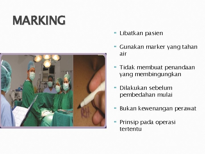 MARKING Libatkan pasien Gunakan marker yang tahan air Tidak membuat penandaan yang membingungkan Dilakukan