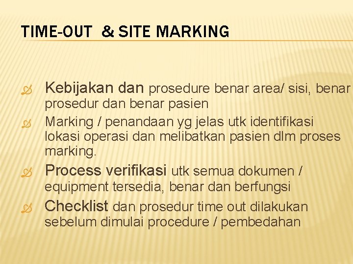 TIME-OUT & SITE MARKING Kebijakan dan prosedure benar area/ sisi, benar prosedur dan benar
