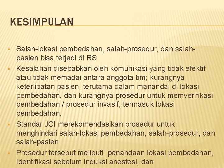 KESIMPULAN § § Salah-lokasi pembedahan, salah-prosedur, dan salahpasien bisa terjadi di RS Kesalahan disebabkan