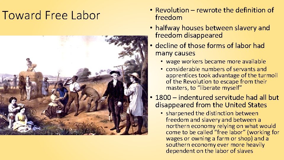 Toward Free Labor • Revolution – rewrote the definition of freedom • halfway houses