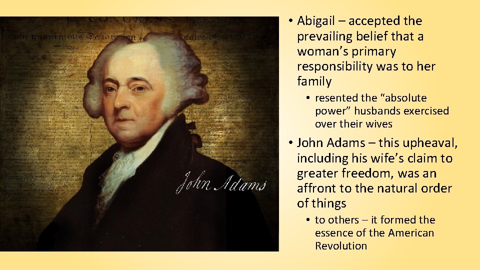  • Abigail – accepted the prevailing belief that a woman’s primary responsibility was