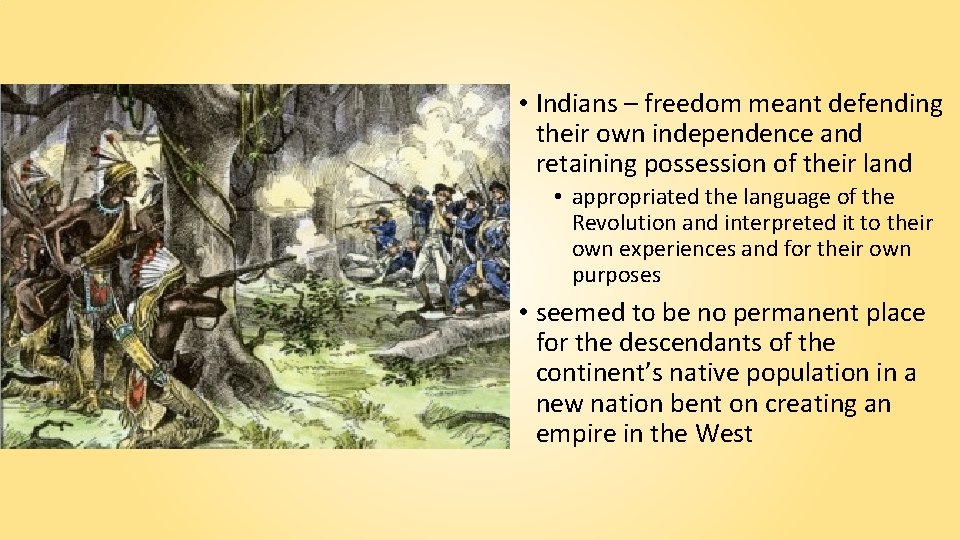  • Indians – freedom meant defending their own independence and retaining possession of